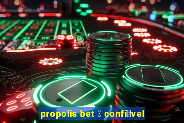 propolis bet 茅 confi谩vel